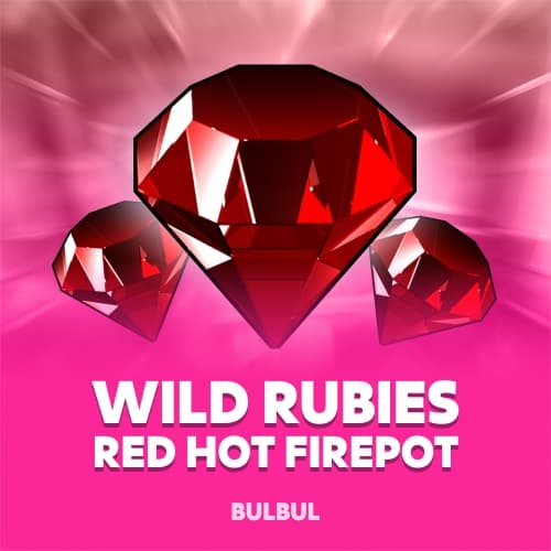 Wild Rubies Red Hot FirePot