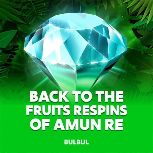 Back to the Fruits Respins of Amun Re
